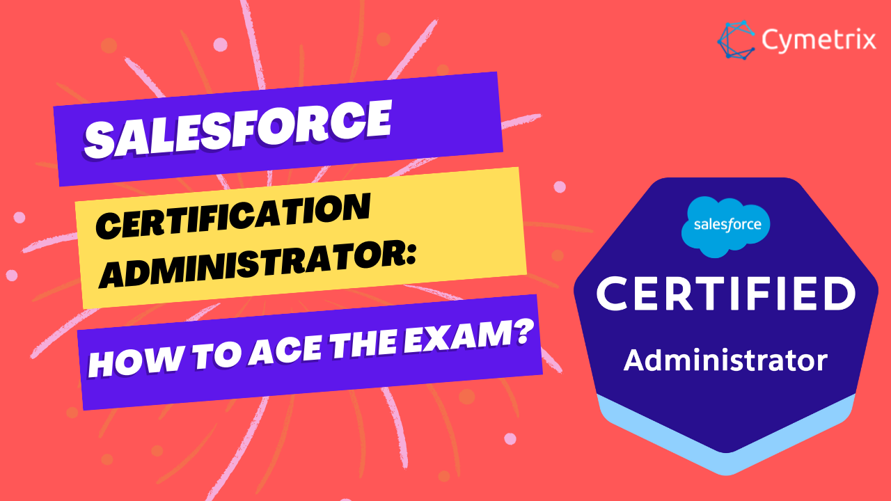 Salesforce Certification Administrator: How to ace the exam?