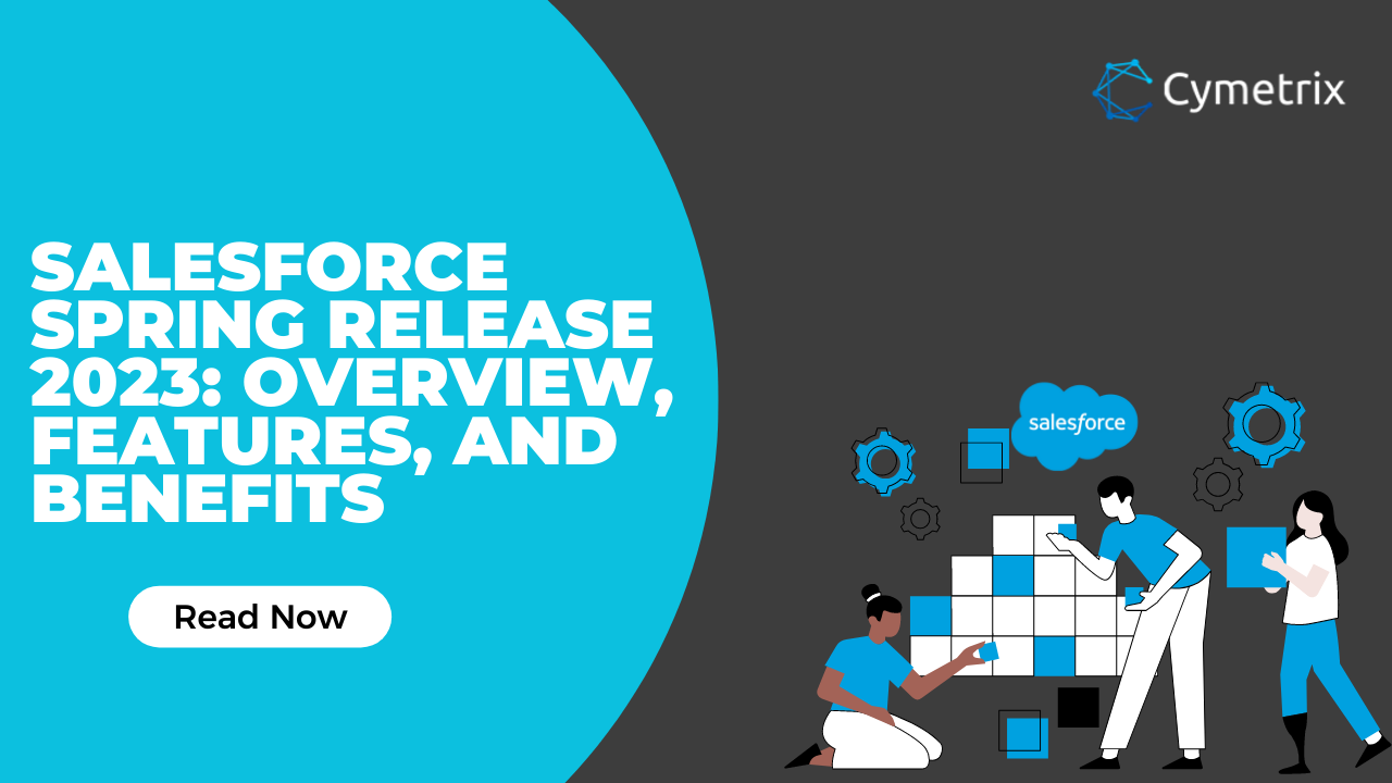 Salesforce Spring Release 2023: Overview, Features, and Benefits